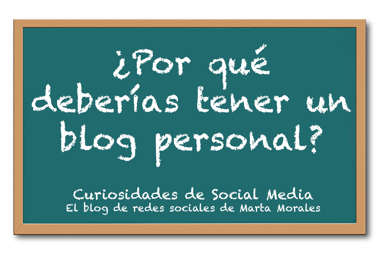 5 motivos por los que tener un blog personal. Curiosidades de social media, el blog de redes sociales de Marta Morales Castillo, periodista, community manager, social media manager