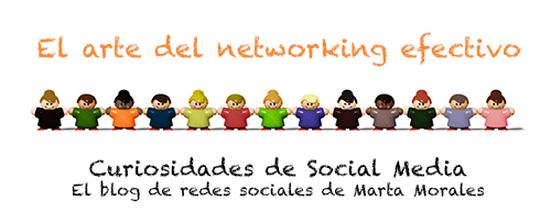 El arte del networking efectivo Marta Morales Castillo periodista community manager experta en redes sociales blog curiosidades social media copy